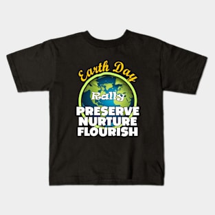 Earth Day Rally: Preserve, Nurture, Flourish. Kids T-Shirt